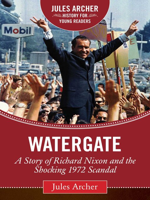 Title details for Watergate: a Story of Richard Nixon and the Shocking 1972 Scandal by Jules Archer - Wait list